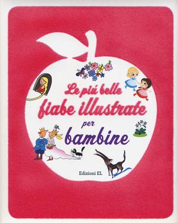 Le più belle fiabe illustrate per bambine. Ediz. illustrata - Roberto Piumini, Stefano Bordiglioni - Libro EL 2015 | Libraccio.it