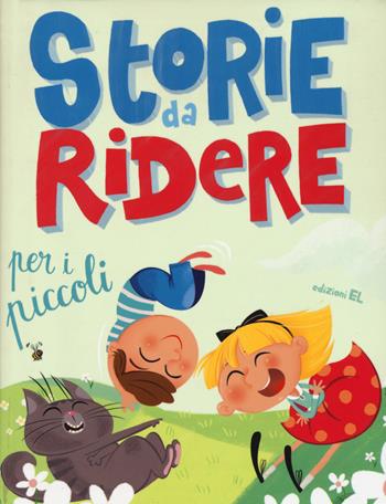 Storie da ridere per i piccoli. Ediz. illustrata - Anne Jonas, Chiara Nocentini - Libro EL 2015, Narrativa | Libraccio.it