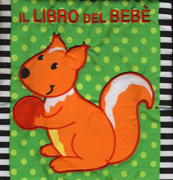 Il libro del bebè. Scoiattolo - Francesca Ferri - Libro EL 2015 | Libraccio.it
