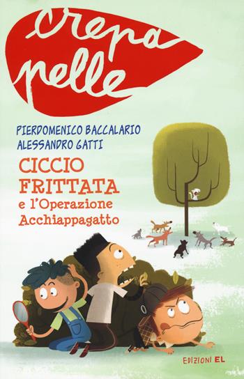 Ciccio Frittata e l'Operazione Acchiappagatto - Pierdomenico Baccalario, Alessandro Gatti - Libro EL 2015, Crepapelle | Libraccio.it