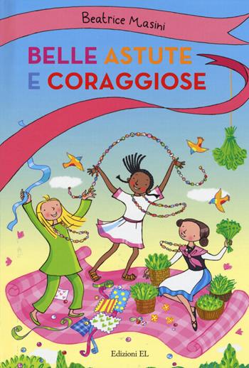 Belle, astute e coraggiose: Kusha e le perline-Ancilla delle erbe-La collezione di Lila - Beatrice Masini - Libro EL 2015, Belle, astute e coraggiose | Libraccio.it