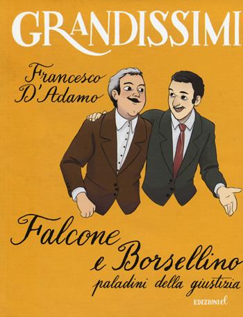 Falcone e Borsellino, paladini della giustizia. Ediz. a colori - Francesco D'Adamo - Libro EL 2015, Grandissimi | Libraccio.it