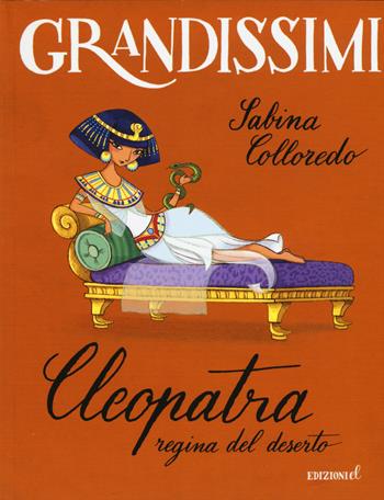 Cleopatra, regina del deserto. Ediz. a colori - Sabina Colloredo - Libro EL 2015, Grandissimi | Libraccio.it