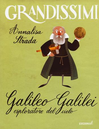 Galileo Galilei esploratore del cielo. Ediz. a colori - Annalisa Strada - Libro EL 2015, Grandissimi | Libraccio.it