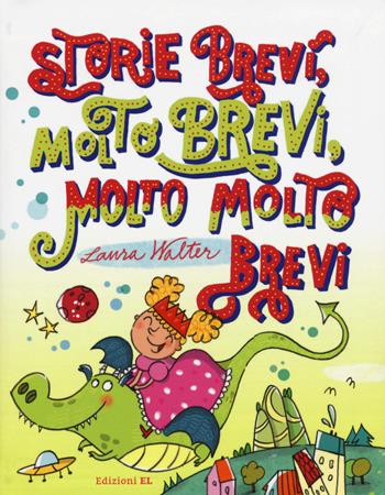 Storie brevi, molto brevi, molto molto brevi - Laura Walter - Libro EL 2015 | Libraccio.it