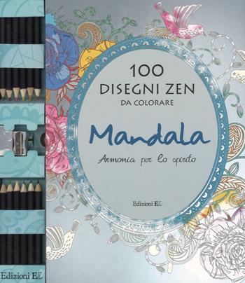 Mandala. Armonia per lo spirito. 100 disegni zen da colorare. Ediz. illustrata. Con gadget  - Libro EL 2015, Libri attivi | Libraccio.it