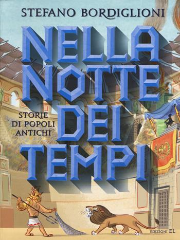 Nella notte dei tempi. Storie popoli antichi. Ediz. illustrata - Stefano Bordiglioni - Libro EL 2015, Narrativa | Libraccio.it