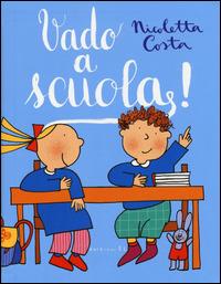 Vado a scuola! Ediz. illustrata - Nicoletta Costa - Libro EL 2015, Narrativa | Libraccio.it