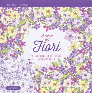 I colori dei fiori. Album anti-stress  - Libro EL 2015 | Libraccio.it