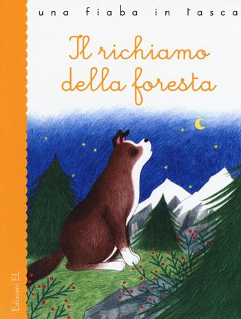 Il richiamo della foresta da Jack London. Ediz. illustrata - Stefano Bordiglioni - Libro EL 2016, Una fiaba in tasca | Libraccio.it