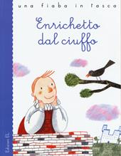 Enrichetto dal ciuffo da Charles Perrault. Ediz. illustrata