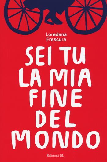 Sei tu la mia fine del mondo - Loredana Frescura - Libro EL 2016, Young | Libraccio.it