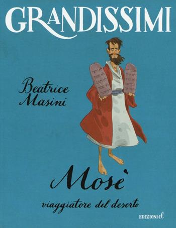 Mosè, viaggiatore del deserto. Ediz. a colori - Beatrice Masini - Libro EL 2016, Grandissimi | Libraccio.it