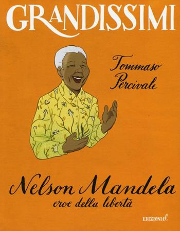 Nelson Mandela, eroe della libertà. Ediz. a colori - Tommaso Percivale - Libro EL 2016, Grandissimi | Libraccio.it