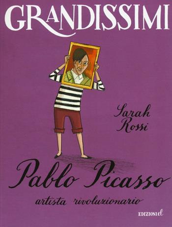 Pablo Picasso, artista rivoluzionario. Ediz. illustrata - Sarah Rossi - Libro EL 2016, Grandissimi | Libraccio.it