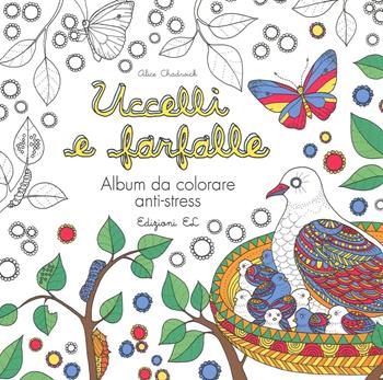 Uccelli e farfalle. Album da colorare anti-stress. Ediz. illustrata - Alice Chadwick - Libro EL 2016, Libri attivi | Libraccio.it