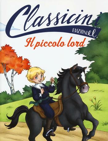 Il piccolo lord da Frances H. Burnett. Classicini. Ediz. illustrata - Sabina Colloredo - Libro EL 2016, Classicini | Libraccio.it