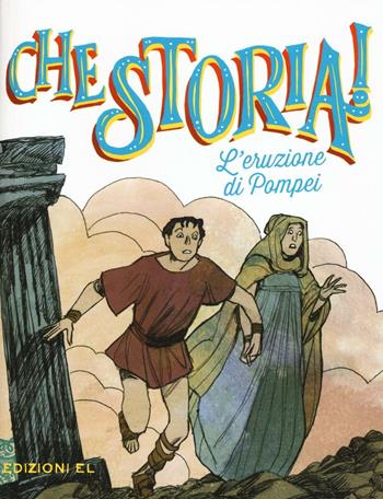 L'eruzione di Pompei. Ediz. a colori - Davide Morosinotto - Libro EL 2016, Che storia! | Libraccio.it