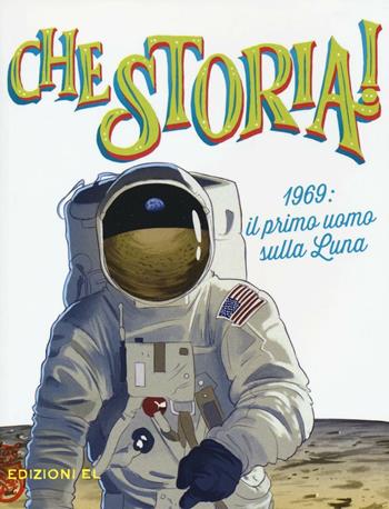 1969: il primo uomo sulla Luna. Ediz. a colori - Christian Hill - Libro EL 2016, Che storia! | Libraccio.it