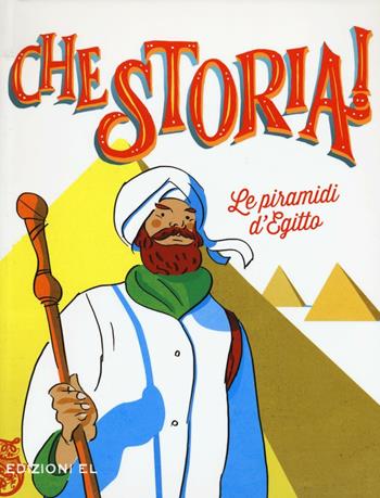 Le piramidi d'Egitto. Ediz. a colori - Jacopo Olivieri - Libro EL 2016, Che storia! | Libraccio.it
