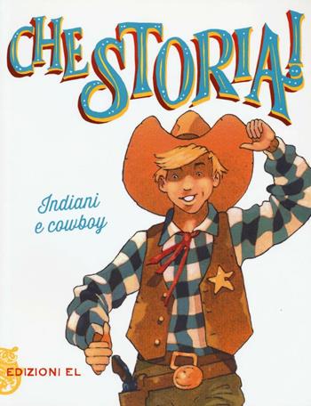 Indiani e cowboy. Ediz. a colori - Guido Sgardoli - Libro EL 2016, Che storia! | Libraccio.it