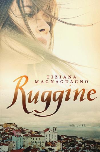 Ruggine - Tiziana Magnaguagno - Libro EL 2016, Young | Libraccio.it