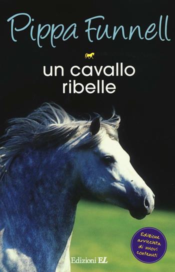Un cavallo ribelle. Storie di cavalli - Pippa Funnell - Libro EL 2016 | Libraccio.it