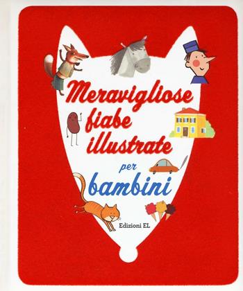 Meravigliose fiabe illustrate per bambini. Ediz. illustrata  - Libro EL 2016 | Libraccio.it
