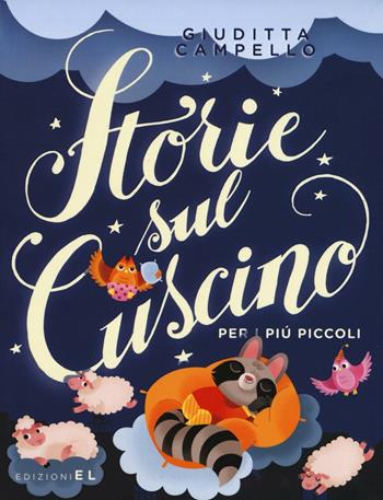 Storie sul cuscino. Per i più piccoli. Ediz. illustrata - Giuditta Campello - Libro EL 2016, Narrativa | Libraccio.it