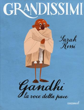 Gandhi. La voce della pace. Ediz. a colori - Sarah Rossi - Libro EL 2016, Grandissimi | Libraccio.it
