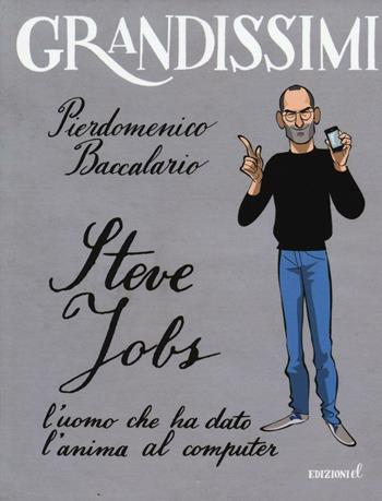 Steve Jobs l'uomo che ha dato l'anima al computer. Ediz. a colori - Pierdomenico Baccalario - Libro EL 2016, Grandissimi | Libraccio.it