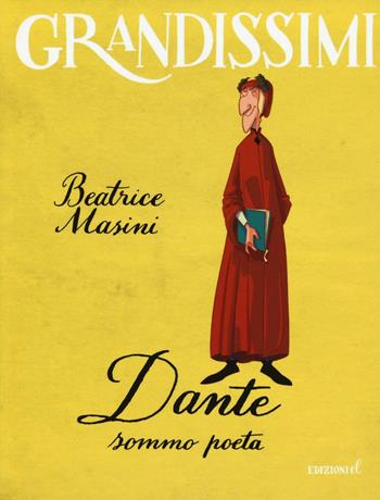 Dante sommo poeta. Ediz. a colori - Beatrice Masini - Libro EL 2016, Grandissimi | Libraccio.it