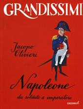 Napoleone. Da soldato a imperatore