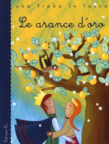 Le arance d'oro da Luigi Capuana. Ediz. illustrata - Stefano Bordiglioni - Libro EL 2016, Una fiaba in tasca | Libraccio.it
