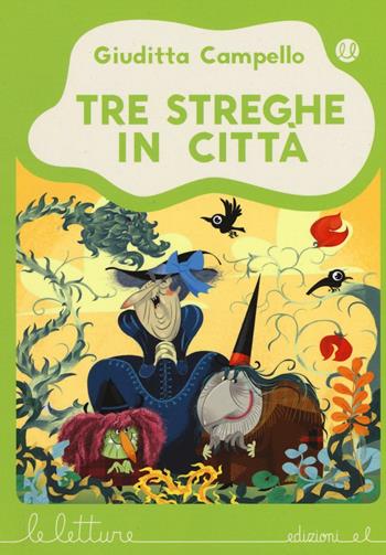 Tre streghe in città. Ediz. illustrata - Giuditta Campello - Libro EL 2016, Le letture | Libraccio.it