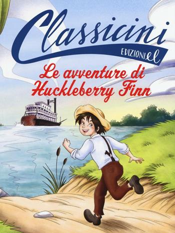 Le avventure di Huckleberry Finn da Mark Twain - Sarah Rossi - Libro EL 2016, Classicini | Libraccio.it