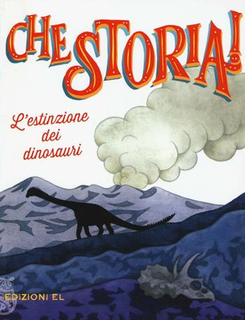 L'estinzione dei dinosauri. Ediz. a colori - Jacopo Olivieri - Libro EL 2016, Che storia! | Libraccio.it