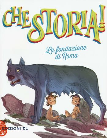 La fondazione di Roma. Ediz. a colori - Guido Sgardoli - Libro EL 2016, Che storia! | Libraccio.it