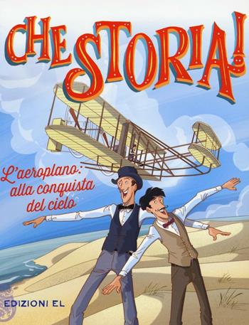 L' aeroplano: alla conquista del cielo. Ediz. a colori - Christian Hill - Libro EL 2016, Che storia! | Libraccio.it