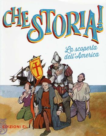 La scoperta dell'America. Ediz. a colori - Stefano Bordiglioni - Libro EL 2016, Che storia! | Libraccio.it