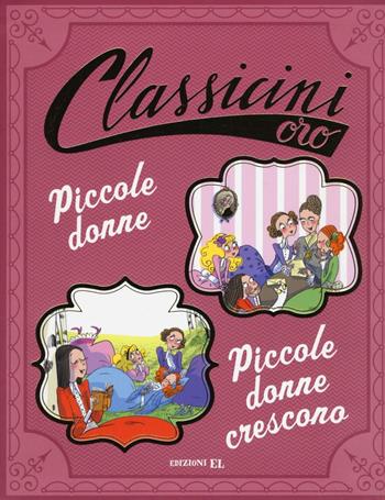 Piccole donne-Piccole donne crescono da Louisa May Alcott. Ediz. a colori - Beatrice Masini - Libro EL 2016, Classicini | Libraccio.it