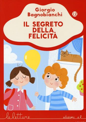 Il segreto della felicità. Ediz. a colori - Giorgio Bagnobianchi - Libro EL 2017, Le letture | Libraccio.it