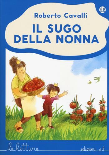 Il sugo della nonna. Ediz. a colori - Roberto Cavalli - Libro EL 2017, Le letture | Libraccio.it