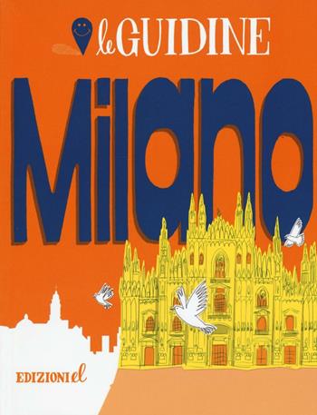 Milano. Ediz. a colori - Sarah Rossi - Libro EL 2017, Le guidine | Libraccio.it