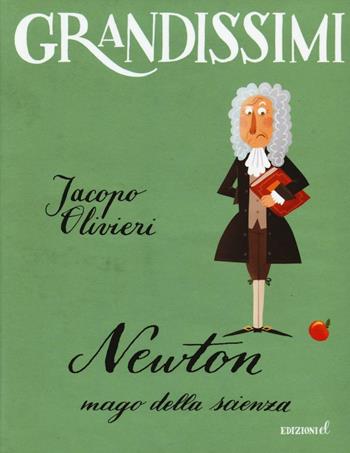 Newton. Mago della scienza. Ediz. a colori - Jacopo Olivieri - Libro EL 2017, Grandissimi | Libraccio.it