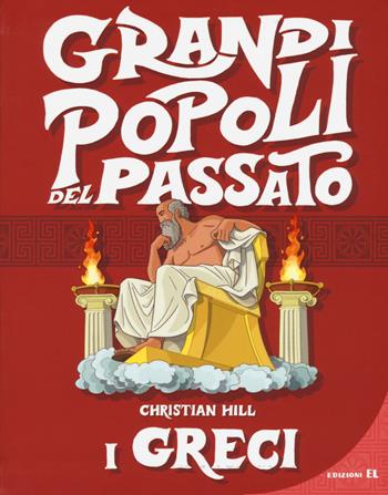 I greci. Grandi popoli del passato. Ediz. a colori - Christian Hill - Libro EL 2017 | Libraccio.it