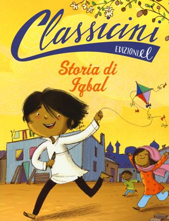 Storia di Iqbal. Classicini. Ediz. illustrata - Francesco D'Adamo - Libro EL 2017, Classicini | Libraccio.it