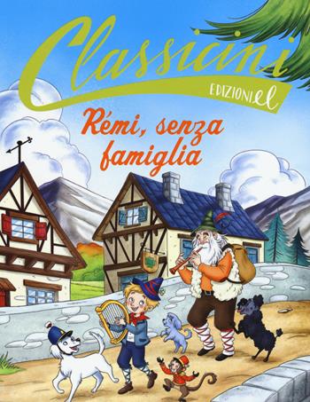 Rémi, senza famiglia da Hector Malot. Classicini. Ediz. a colori - Rossi - Libro EL 2017, Classicini | Libraccio.it