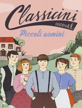 Piccoli uomini da Louisa May Alcott. Classicini. Ediz. a colori - Sabina Colloredo - Libro EL 2017, Classicini | Libraccio.it