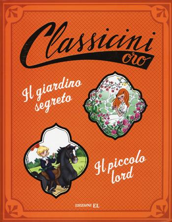 Il giardino segreto di Frances H. Burnett-Il piccolo lord da Frances H. Burnett. Ediz. a colori - Sabina Colloredo - Libro EL 2017, Classicini | Libraccio.it